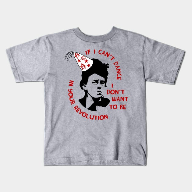 If I Can't Dance I Don't Want To Be In Your Revolution - Emma Goldman, Anarchist, Feminist, Socialist Kids T-Shirt by SpaceDogLaika